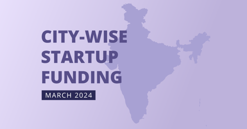 CITY-WISE STARTUP FUNDING March 2024