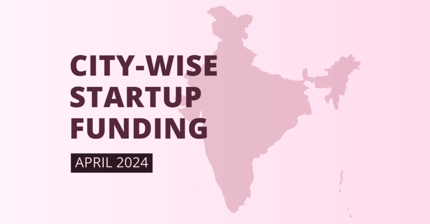 City-Wise Startup Funding Recap: April 2024