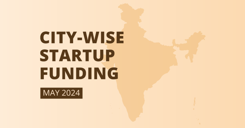 City-Wise Startup Funding Recap: May 2024