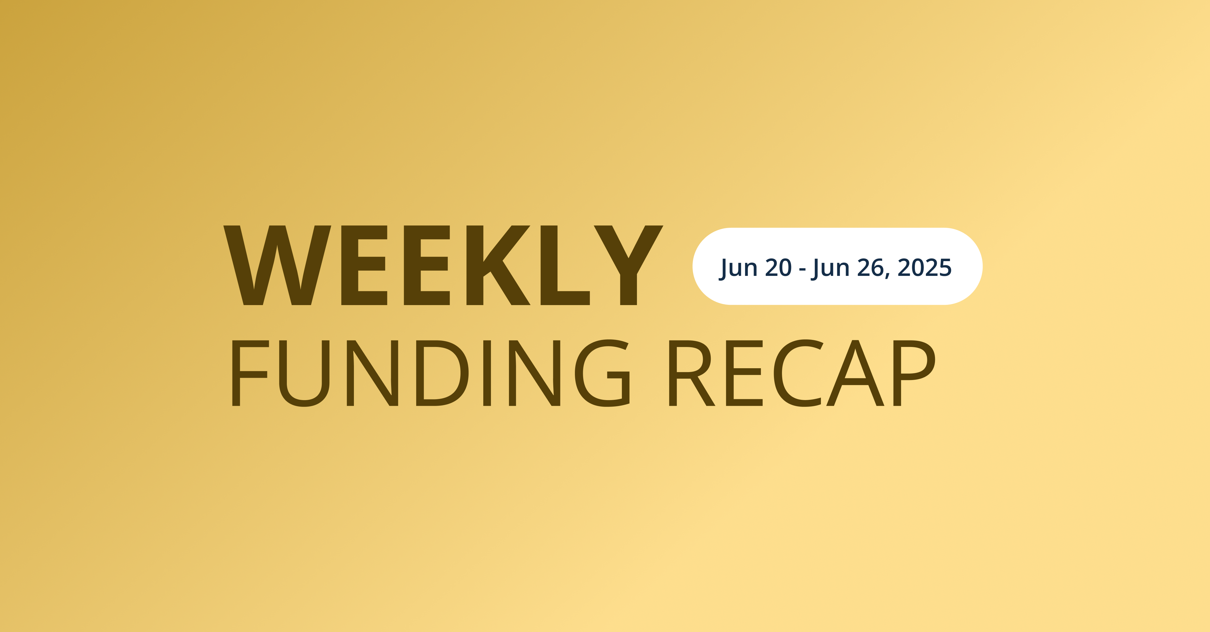 Top 5 funding deals ( JUNE 20- 26, 2025)